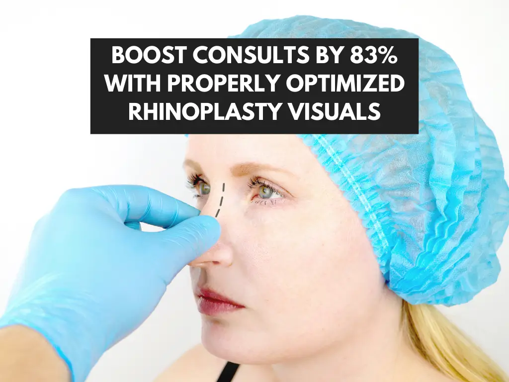 Boost Consults by 83% with properly optimized rhinoplasty visuals.