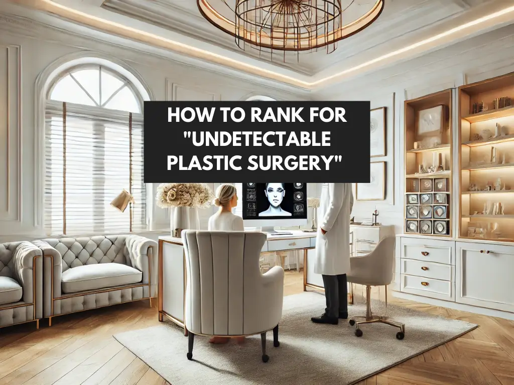 How to Rank for "Undetectable Plastic Surgery" ?