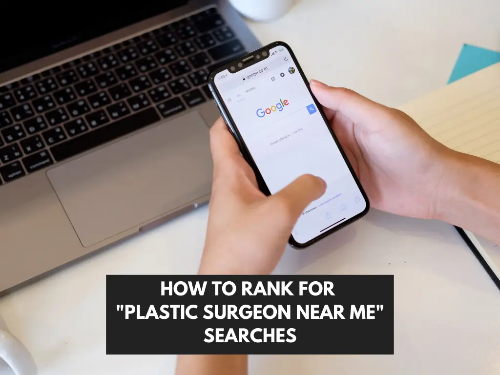 How to Rank for 'Plastic Surgeon Near Me' Searches